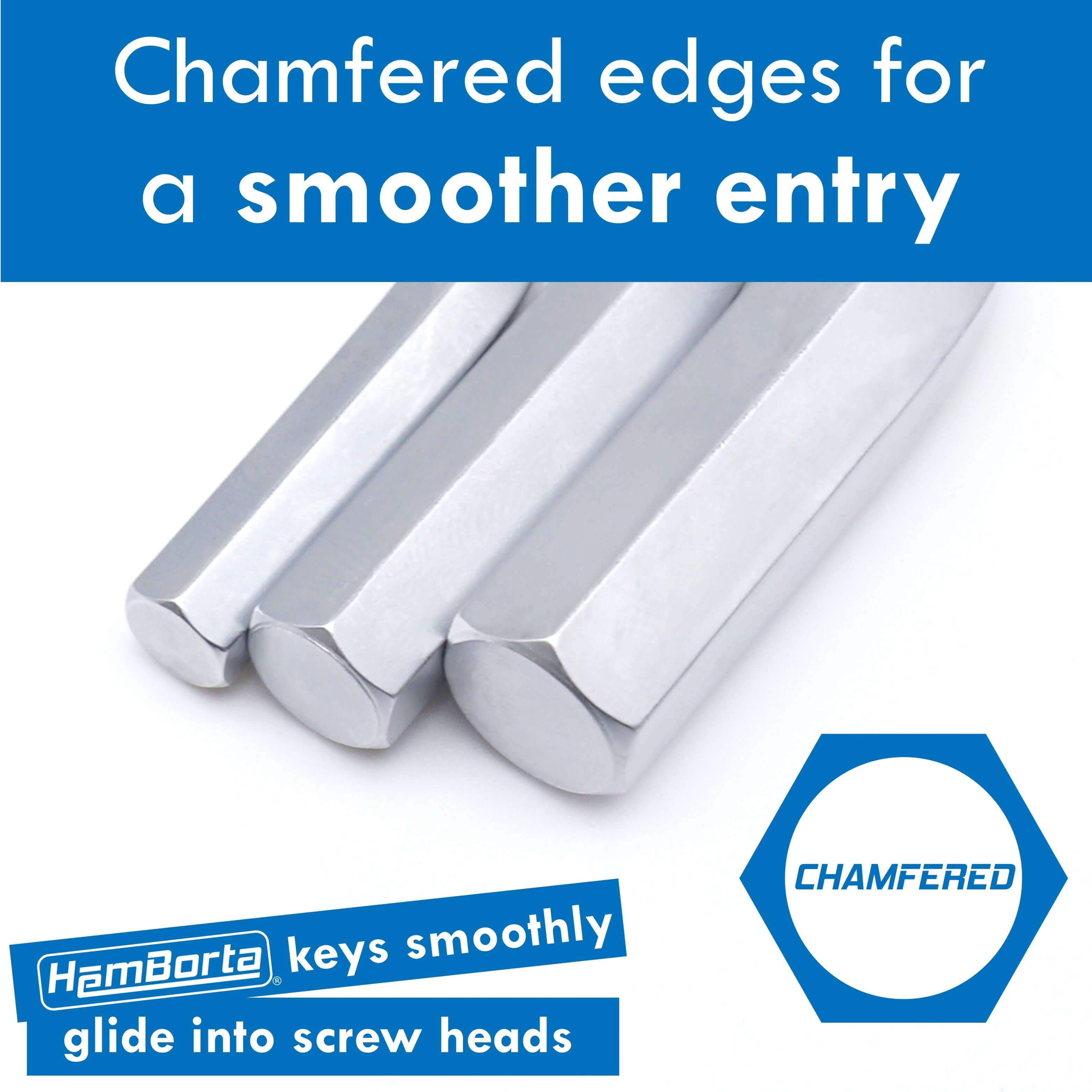 Chamfered edges of HemBorta Allen keys ensure smoother entry into screw heads for easier use.
